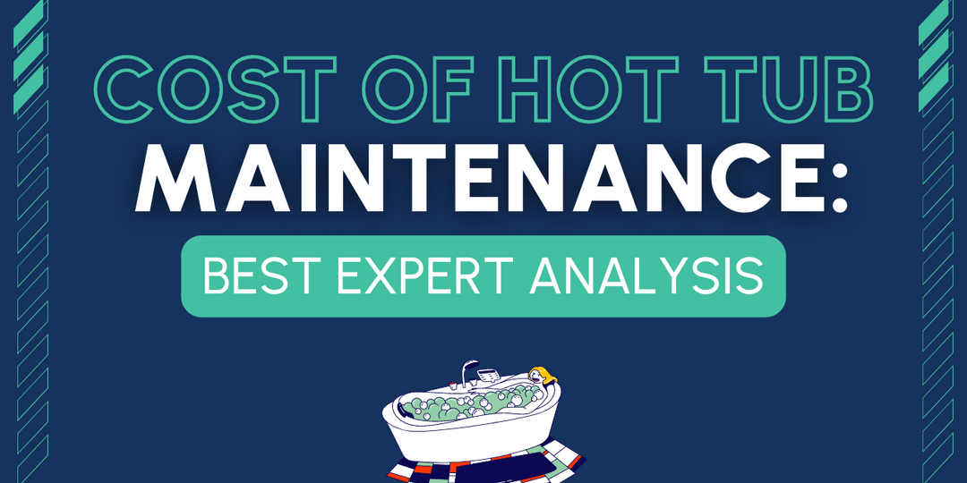 Cost of Hot Tub Maintenance Best Expert Analysis